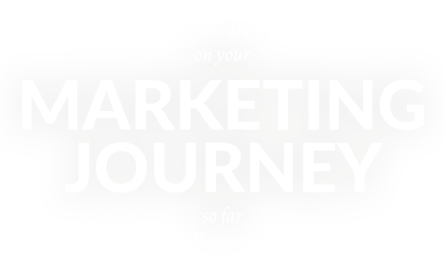 web-text Where are you on your marketing journey and how can we help?